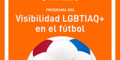 Programa 2: visibilidad LGBTIAQ+ en el fútbol