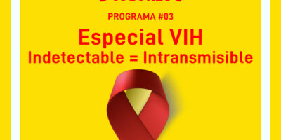 Programa 3: Especial VIH. Indetectable = Intransmisible
