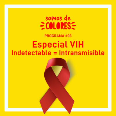 Programa 3: Especial VIH. Indetectable = Intransmisible