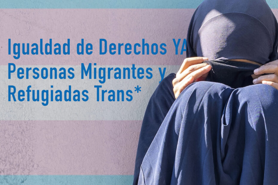 Igualdad de Derechos Ya, para las Personas Migrantes y Refugiadas Trans