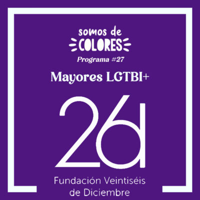 Programa 27: Fundación 26 de Diciembre. Mayores LGTBI+