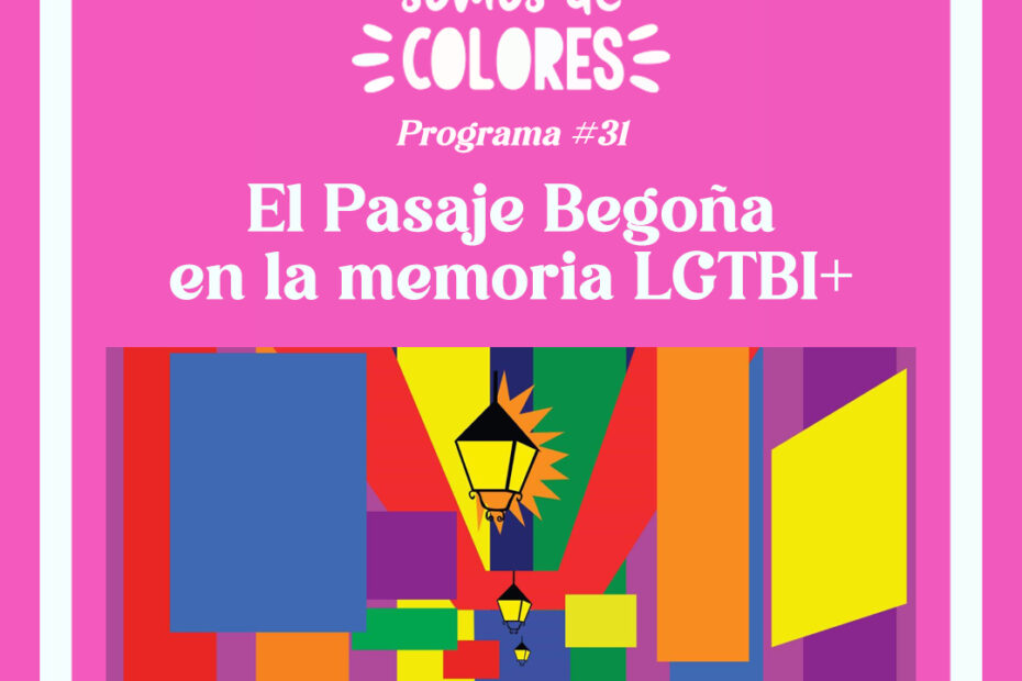 El Pasaje Begoña en la memoria LGTBI+ Somos de Colores