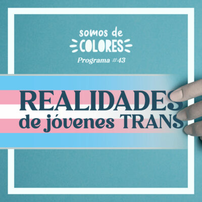 Programa 43: Realidades de jóvenes trans (especial con público)