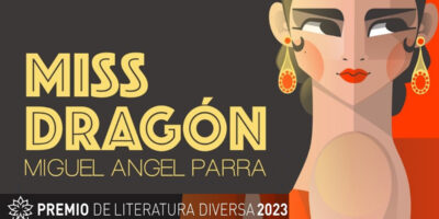 ‘Miss Dragón’, de Miguel Ángel Parra, novela ganadora del I Premio de Literatura Diversa 2023 de Editorial Siete Islas