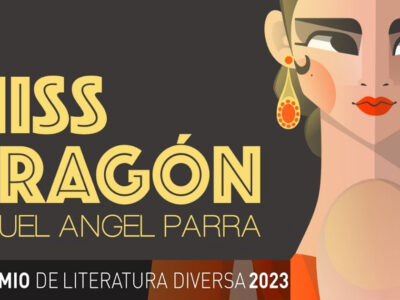‘Miss Dragón’, de Miguel Ángel Parra, novela ganadora del I Premio de Literatura Diversa 2023 de Editorial Siete Islas