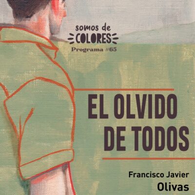 Programa 65: “El olvido de todos”, memoria y activismo con Francisco Javier Olivas