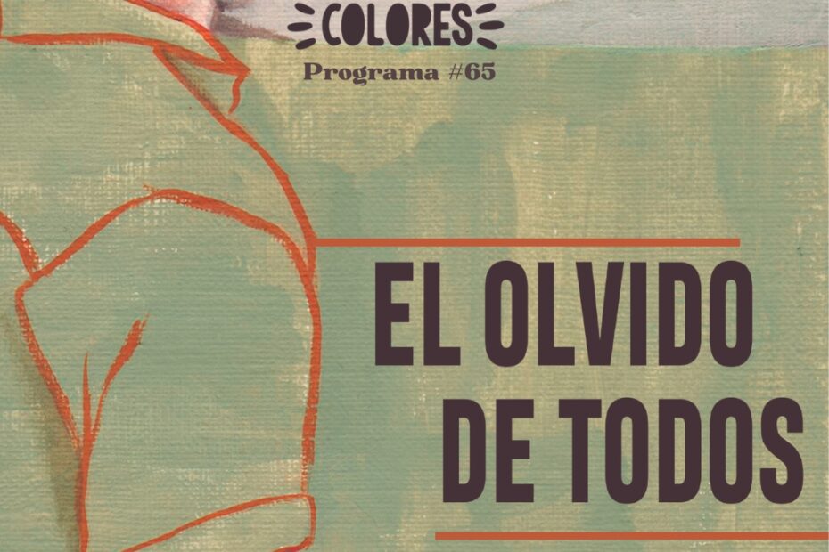 Podcast Somos de Colores. Entrevista a Francisco Javier Olivas. El Olvido de Todos