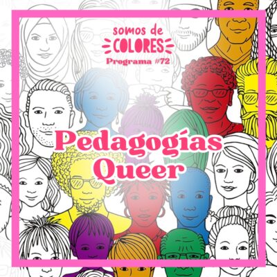 Programa 72: Pedagogías Queer ¿nos arriesgamos a hacer otra educación?