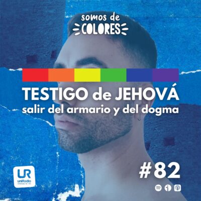 Programa 82: Testigo de Jehová. Salir del armario y de la doctrina