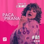 Entrevista a Paca La Piraña en Somos de Colores