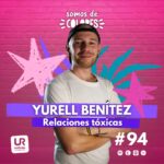 Programa 94: Relaciones tóxicas. Protegernos y sanarnos, con Yurell Benítez