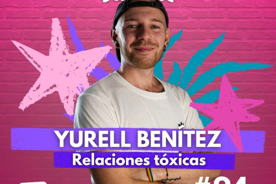 Programa 94: Relaciones tóxicas. Protegernos y sanarnos, con Yurell Benítez