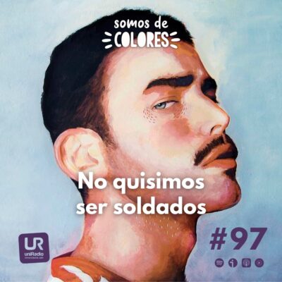 Programa 97: “No quisimos ser soldados”, con Francisco Javier Olivas