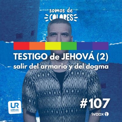 Programa 107: Testigo de Jehová, salir del armario y de la doctrina (parte 2)